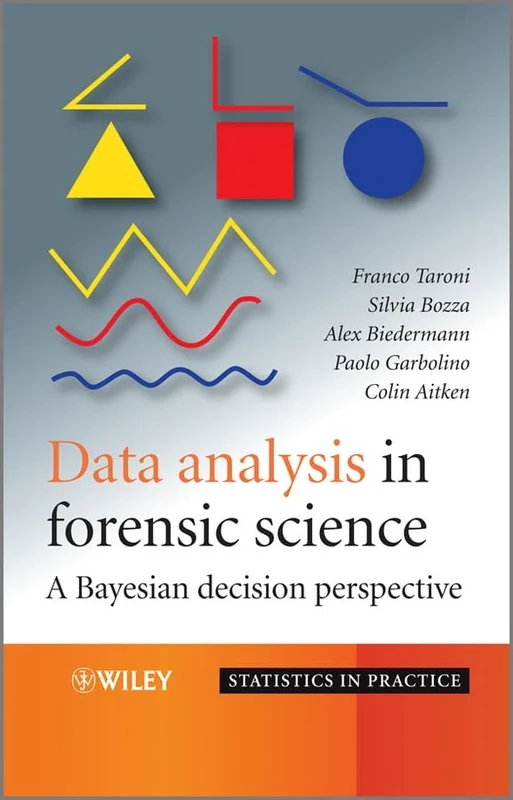 Data Analysis in Forensic Science: A Bayesian Decision Perspective: 129 (Statistics in Practice)