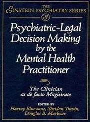 Psychiatric–Legal Decision Making by the Mental Health Practitioner: The Clinician as de facto Magistrate: 9 (Publication Series of the Einstein–Montefiore Medical Center Department ofPsychiatry)