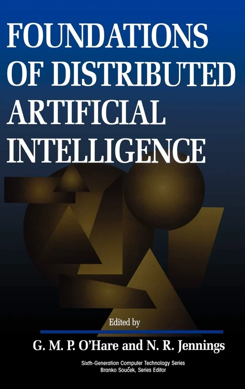 Foundations of Distributed Artificial Intelligence: 9 (Sixth Generation Computer Technologies)