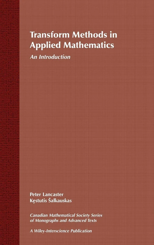 Transform Methods in Applied Mathematics: An Introduction: 23 (Wiley-Interscience and Canadian Mathematics Series of Monographs and Texts)