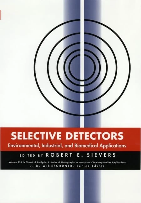 Selective Detectors: Environmental, Industrial, and Biomedical Applications (Chemical Analysis: A Series of Monographs on Analytical Chemistry and Its Applications) - Image 1