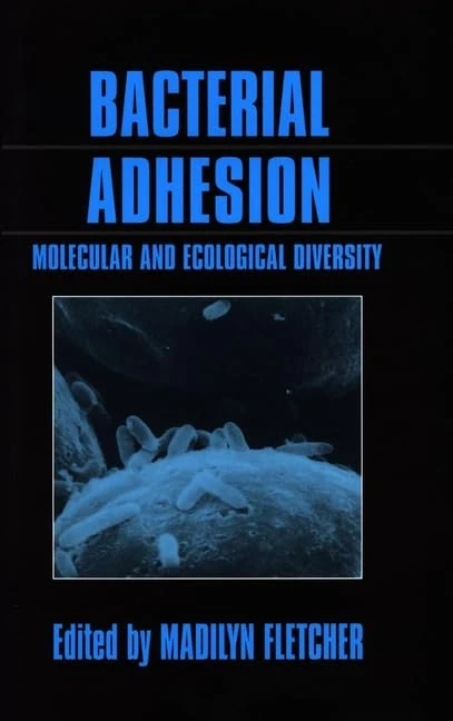 Bacterial Adhesion: Molecular and Ecological Diversity: 19 (Wiley Series in Ecological and Applied Microbiology)