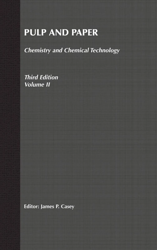 Pulp and Paper: Chemistry and Chemical Technology, Volume 2 (Pulp & Paper Vol. 2)