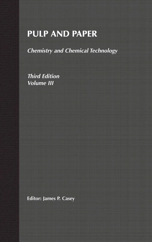Pulp and Paper: Chemistry and Chemical Technology, Volume 3 (Pulp & Paper Vol. 3)