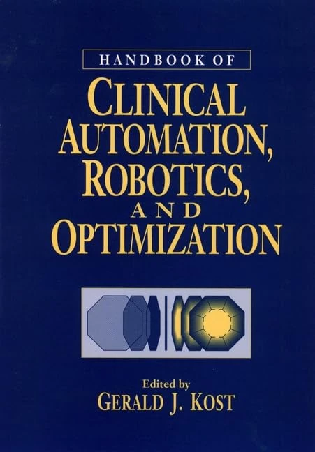 Handbook of Clinical Automation, Robotics, and Optimization (Wiley–Interscience Series on Laboratory Automation)