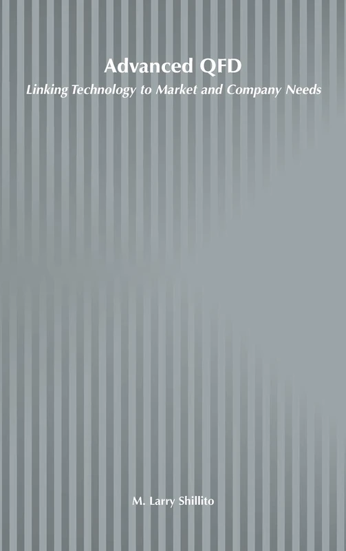 Advanced QFD: Linking Technology to Market and Company Needs