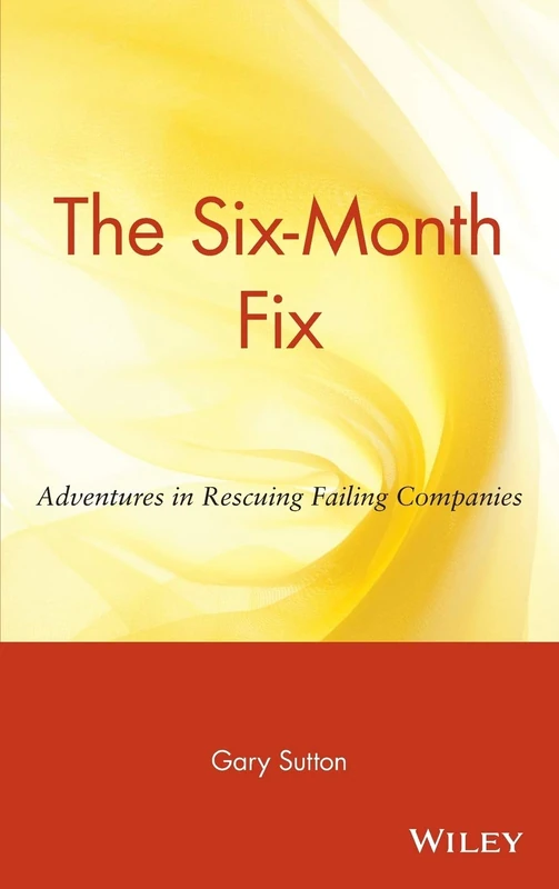 The Six-Month Fix: Adventures in Rescuing Failing Companies - Image 1