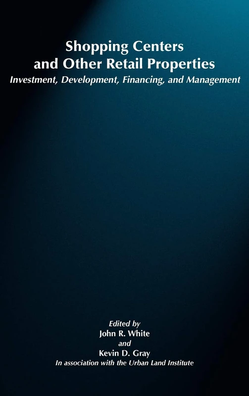 Shopping Centers and Other Retail Properties: Investment, Development, Financing, and Management
