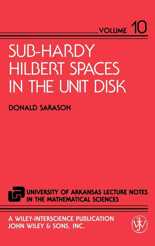 Sub-Hardy Hilbert Spaces in the Unit Disk: 5 (The University of Arkansas Lecture Notes in the Mathematical Sciences)