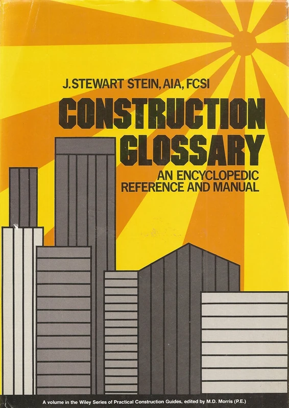 Stein: Construction Glossary – An Encyclopedic Reference & Manual (cloth) (Wiley Series of Practical Construction Guides)