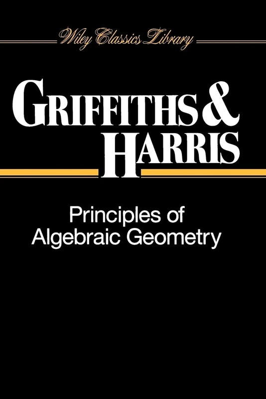 Principles of Algebraic Geometry: 52 (Wiley Classics Library)