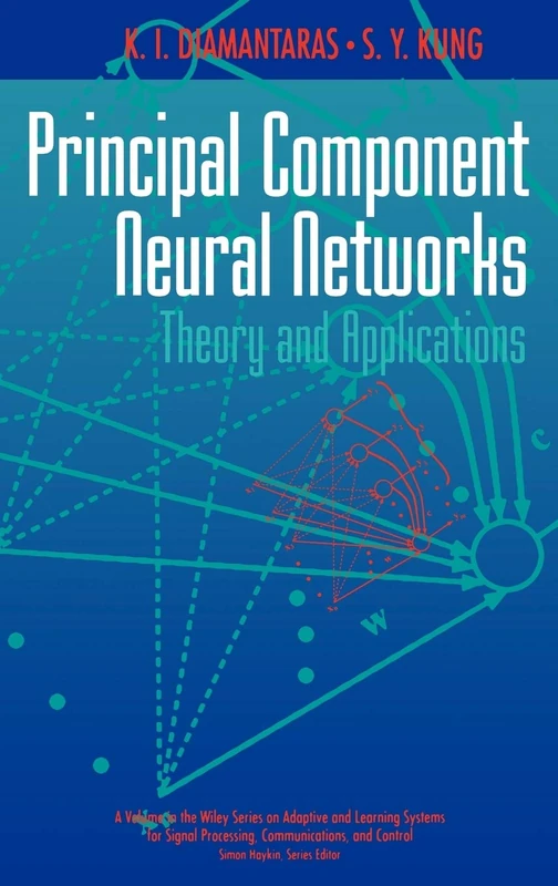 Principal Component Neural Networks: Theory and Applications: 4 (Adaptive and Cognitive Dynamic Systems: Signal Processing, Learning, Communications and Control)