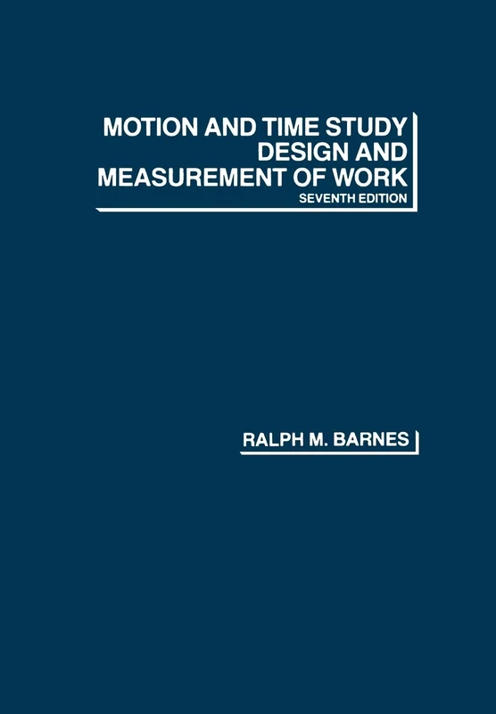 Motion and Time Study: Design and Measurement of Work, 7th Edition