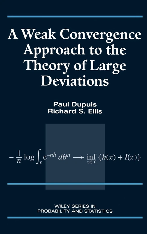 A Weak Convergence Approach to the Theory of Large Deviations: 313 (Wiley Series in Probability and Statistics)