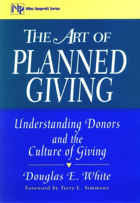The Art of Planned Giving: Understanding Donors and the Culture of Giving (Wiley Nonprofit Law, Finance and Management Series)