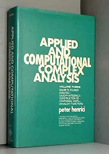 Applied and Computational Complex Analysis, Volume 3: Discrete Fourier Analysis, Cauchy Integrals, Construction of Conformal Maps, Univalent Functions: v. 3 (Pure & Applied Mathematics S.)