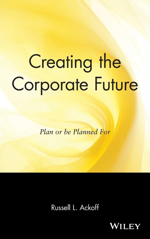 Creating the Corporate Future: Plan or be Planned For - Image 1