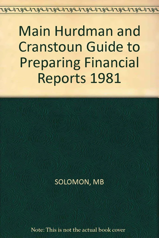 Solomon Main Hurdman & Cranstoun ∗guide∗ To Prepar Ing Financial Reports 1981 Edition (p Only)