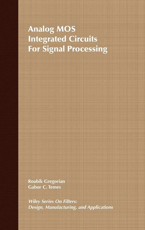 Analog MOS Integrated Circuits for Signal Processing: 3 (Wiley Series on Filters: Design, Manufacturing and Applications)
