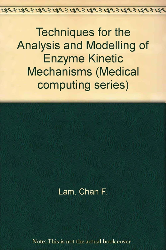 Lam ∗techniques∗ For The Analysis And Modelling Of Enzyme Kinetic Mechanisms (Medical Computing Series)
