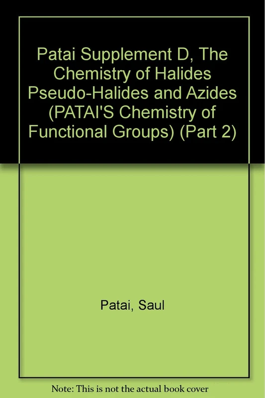 The Chemistry of Halides Pseudo–Halides and Azides, Supplement D, Part 2: Pt. 2 (Patai′s Chemistry of Functional Groups)