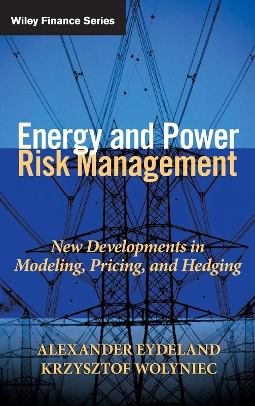 Energy and Power Risk Management: New Developments in Modeling, Pricing, and Hedging: 97 (Wiley Finance)