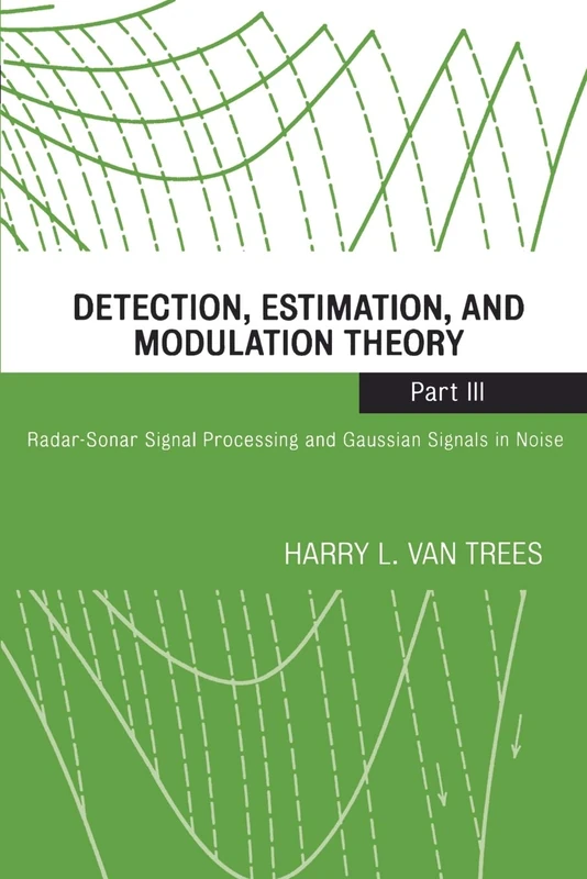 Detection, Estimation, and Modulation Theory Part III: Radar-Sonar Signal Processing and Gaussian Signals in Noise