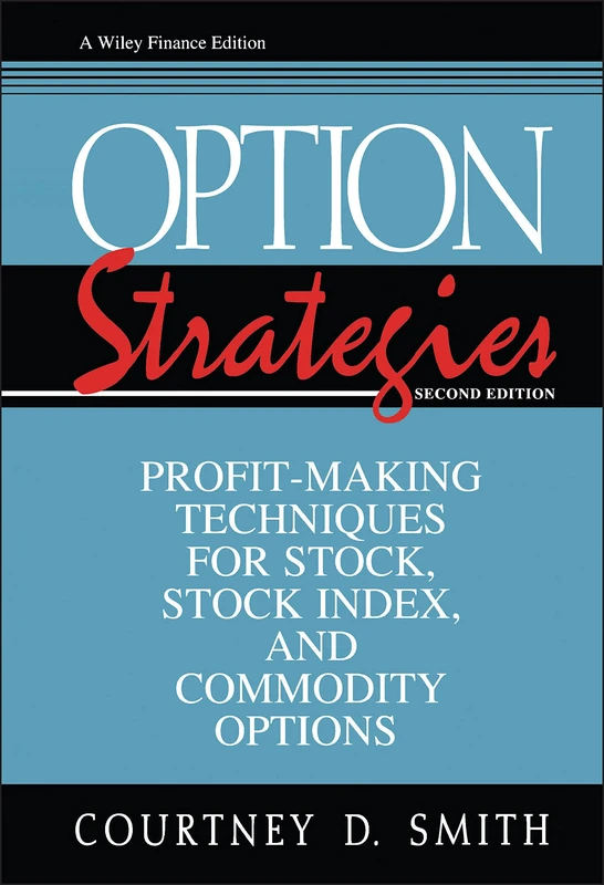 Option Strategies: Profit-Making Techniques for Stock, Stock Index, and Commodity Options: 52 (Wiley Finance)