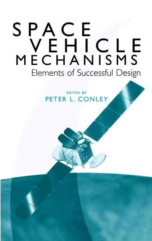 Space Vehicle Mechanisms: Elements of Successful Design