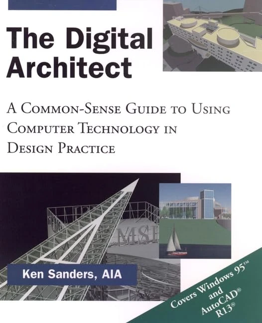 The Digital Architect: A Common–Sense Guide to Using Computer Technology in Design Practice