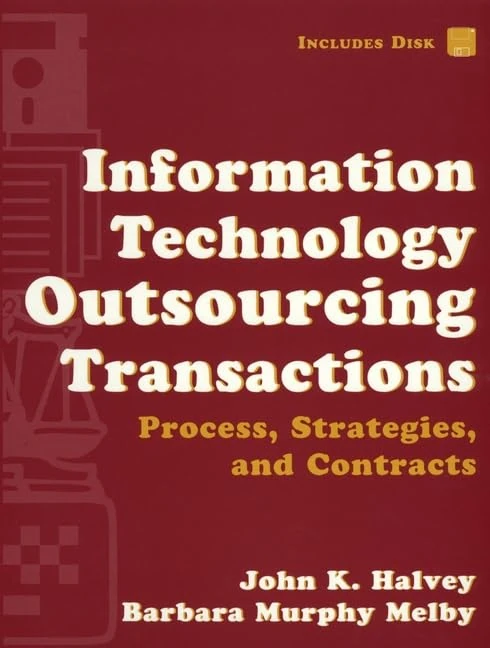 Information Technology Outsourcing Transactions: Process, Strategies, and Contracts (Set with disk)
