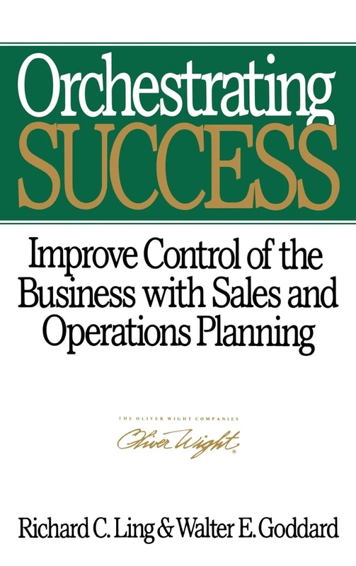 Orchestrating Success: Improve Control of the Business with Sales & Operations Planning (Oliver Wight Library) - Image 1