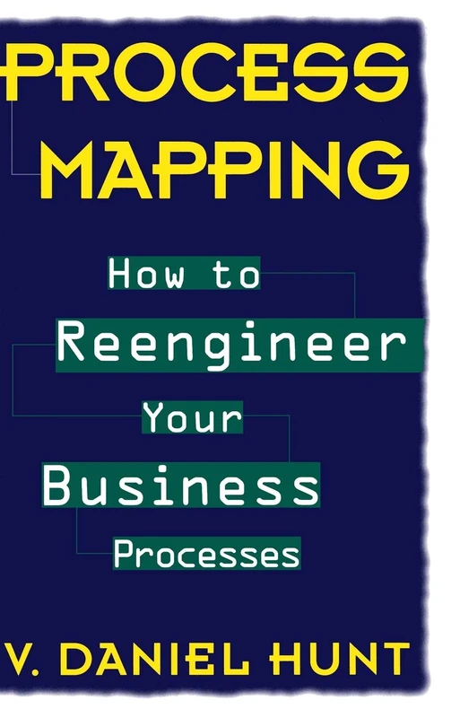 Process Mapping: How to Reengineer Your Business Processes