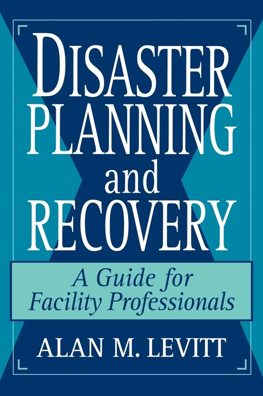 Disaster Planning and Recovery: A Guide for Facility Professionals (Wiley-Praxis Series in Astronomy and)