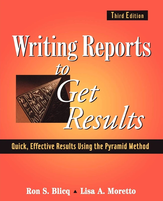 Writing Reports to Get Results 3e: Quick, Effective Results Using the Pyramid Method