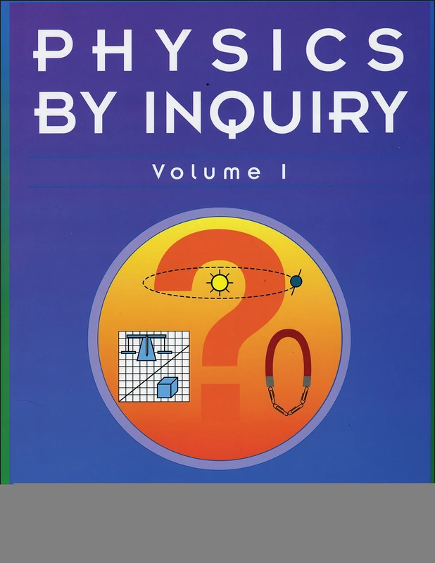 Physics by Inquiry: Volume 1: An Introduction to Physics and the Physical Sciences, Volume 1