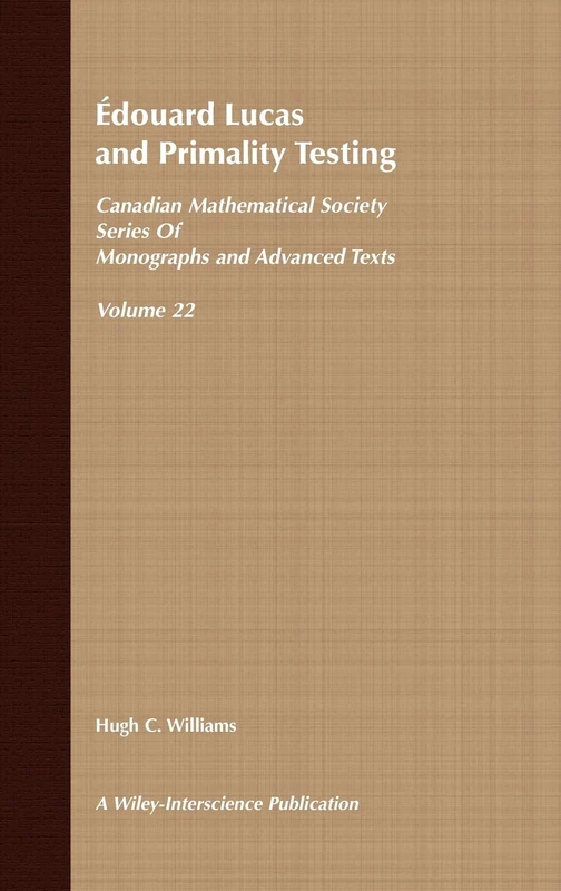 Edouard Lucas and Primality Testing: 23 (Wiley-Interscience and Canadian Mathematics Series of Monographs and Texts)