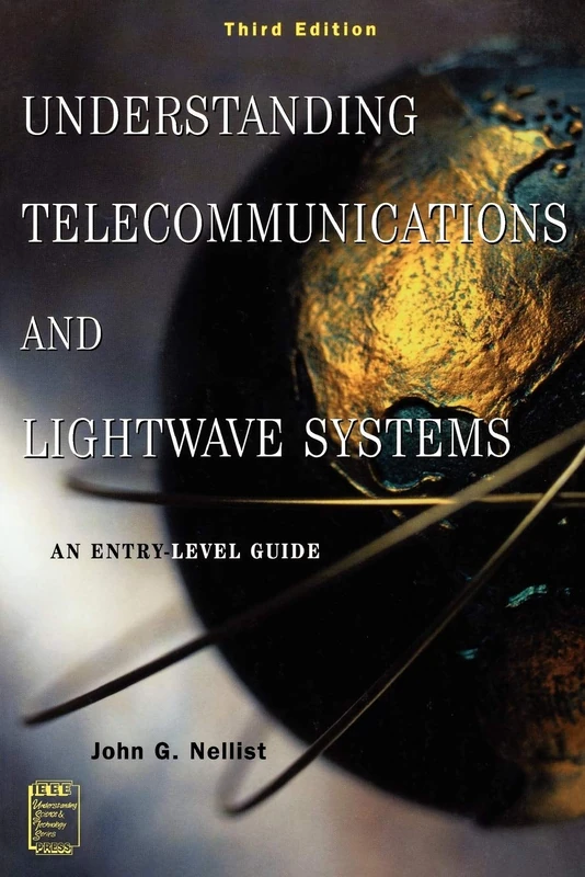 Understanding Telecommunications and Lightwave Systems: Third Edition: An Entry-Level Guide: 10 (IEEE Press Understanding Science & Technology Series)