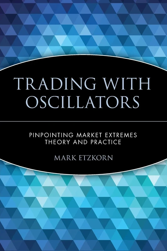 Trading with Oscillators: Pinpointing Market Extremes - Theory and Practice: Pinpointing Market Extremes - Theory and Practice (Wiley Trader's Exchange): 8