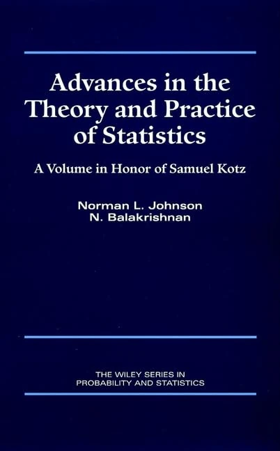 Advances in the Theory and Practice of Statistics: A Volume in Honor of Samuel Kotz (Wiley Series in Probability and Statistics. Applied Probability and statistIcs)