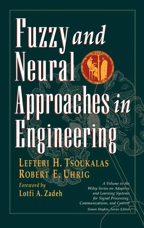 Fuzzy And Neural Approaches in Engineering: 10 (Adaptive and Cognitive Dynamic Systems: Signal Processing, Learning, Communications and Control)