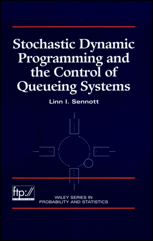 Stochastic Dynamic Programming and the Control of Queueing Systems: 505 (Wiley Series in Probability and Statistics)