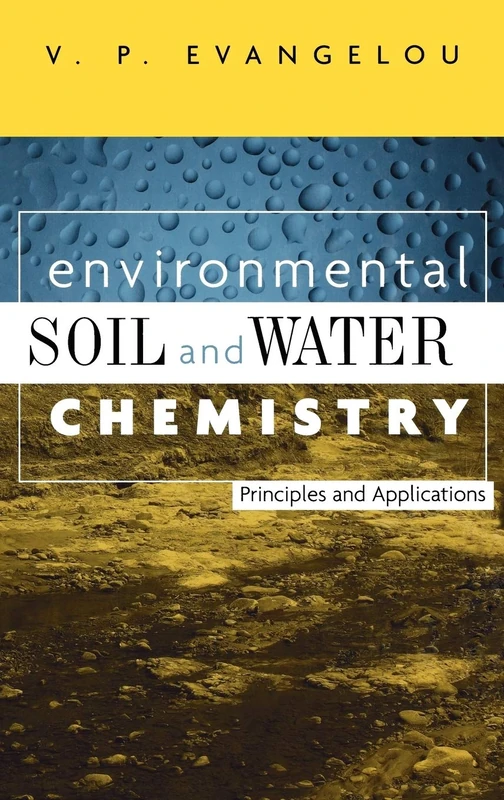 Environmental Soil and Water Chemistry: Principles and Applications