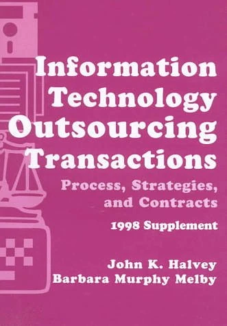 Information Technology Outsourcing Transactions: Process, Strategies, and Contracts (Set with disk) 1997 Supplement