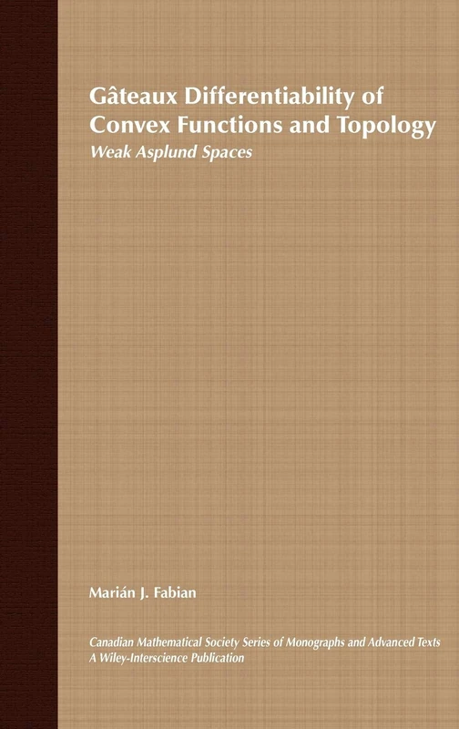Gâteaux Differentiability of Convex Functions and Topology: Weak Asplund Spaces: 26 (Wiley-Interscience and Canadian Mathematics Series of Monographs and Texts) - Image 1