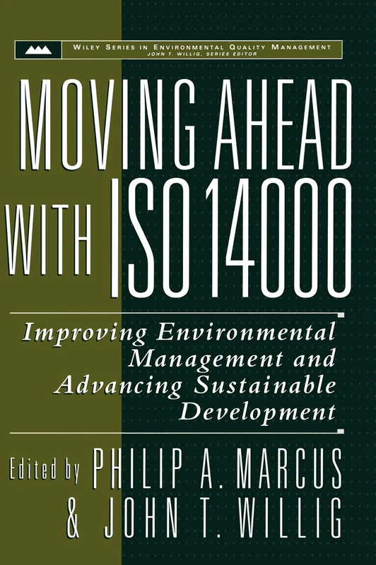 Moving Ahead with ISO 14000: Improving Environmental Management and Advancing Sustainable Development: 4 (Wiley Series in Environmental Quality Management)