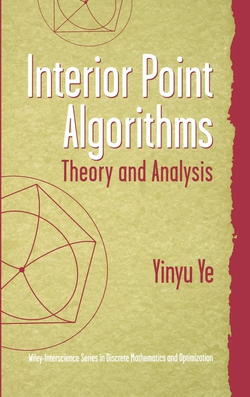 Interior Point Algorithms: Theory and Analysis: 44 (Wiley Series in Discrete Mathematics and Optimization)