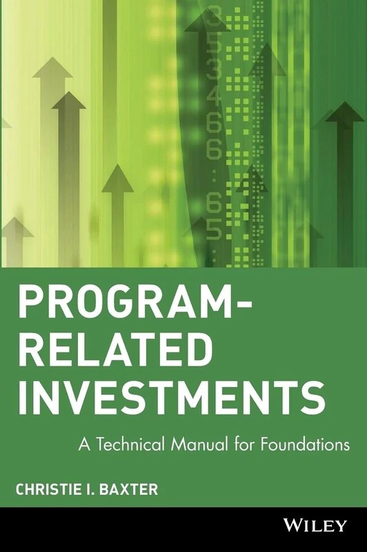 Program-Related Investments: A Technical Manual for Foundations: 54 (Wiley Nonprofit Law, Finance and Management Series) - Image 1