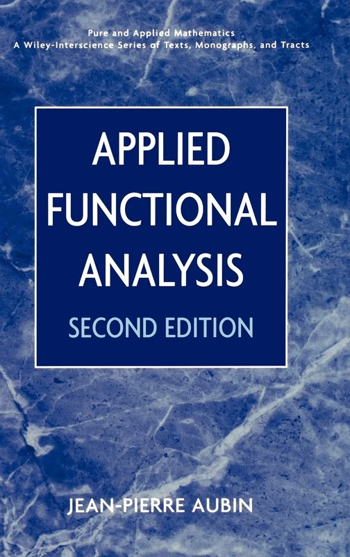 Applied Functional Analysis: 47 (Pure and Applied Mathematics: A Wiley Series of Texts, Monographs and Tracts)