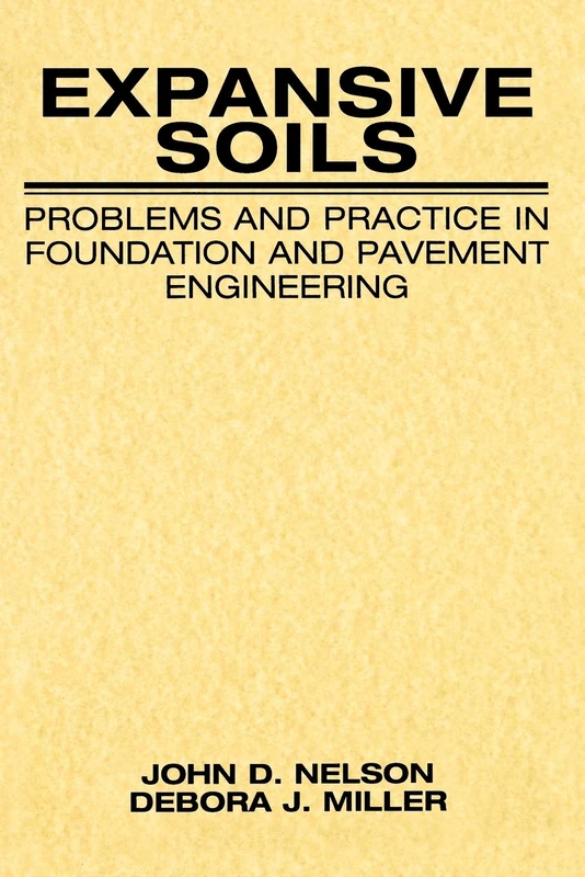 Expansive Soils: Problems and Practice in Foundation and Pavement Engineering (Wiley Professional)